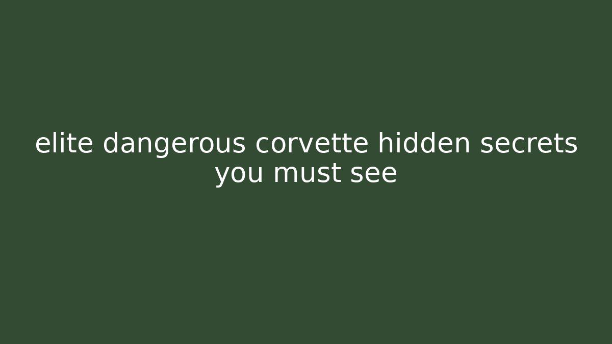 elite dangerous corvette hidden secrets you must see