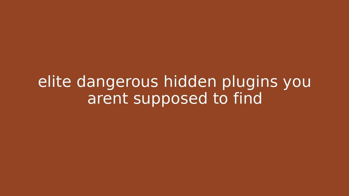 elite dangerous hidden plugins you arent supposed to find