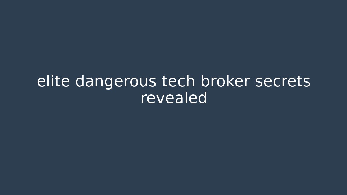 elite dangerous tech broker secrets revealed