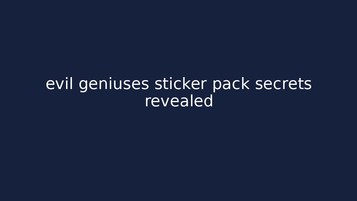 evil geniuses sticker pack secrets revealed
