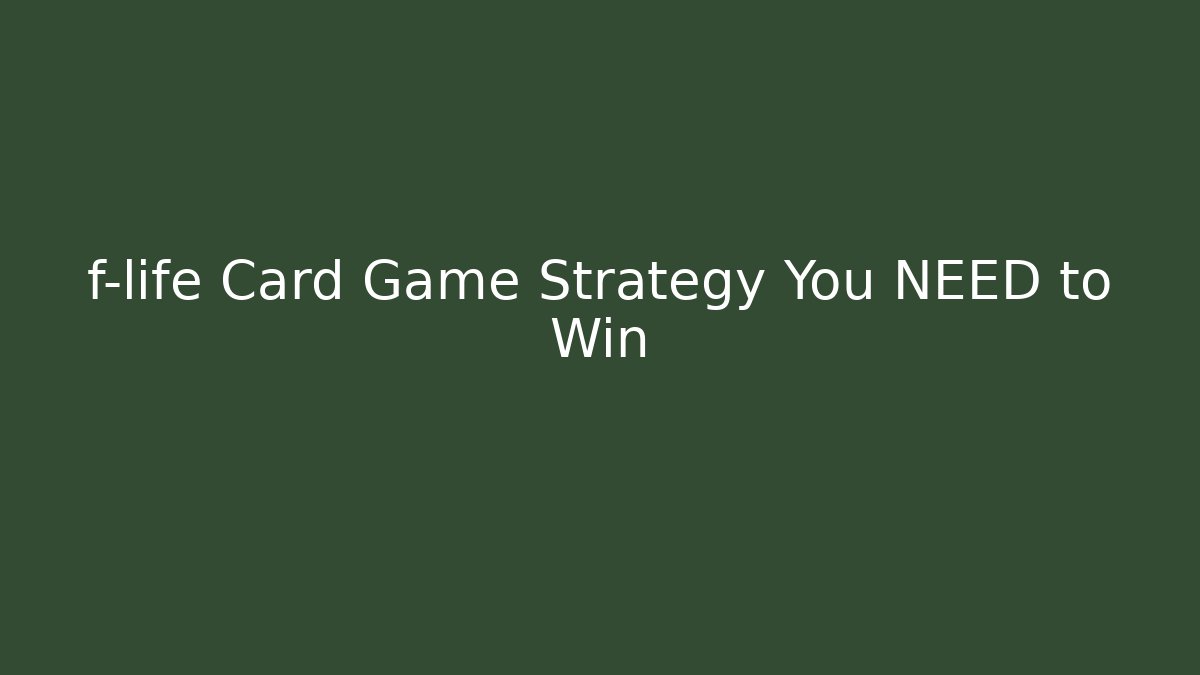 f-life Card Game Strategy You NEED to Win