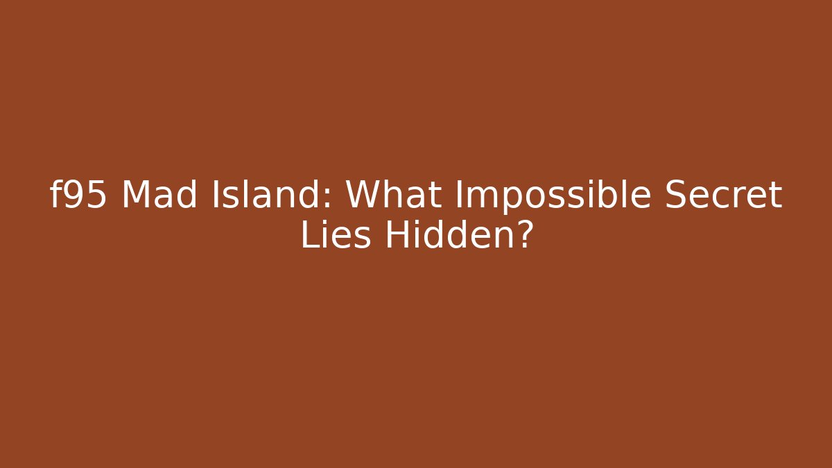 f95 Mad Island: What Impossible Secret Lies Hidden?