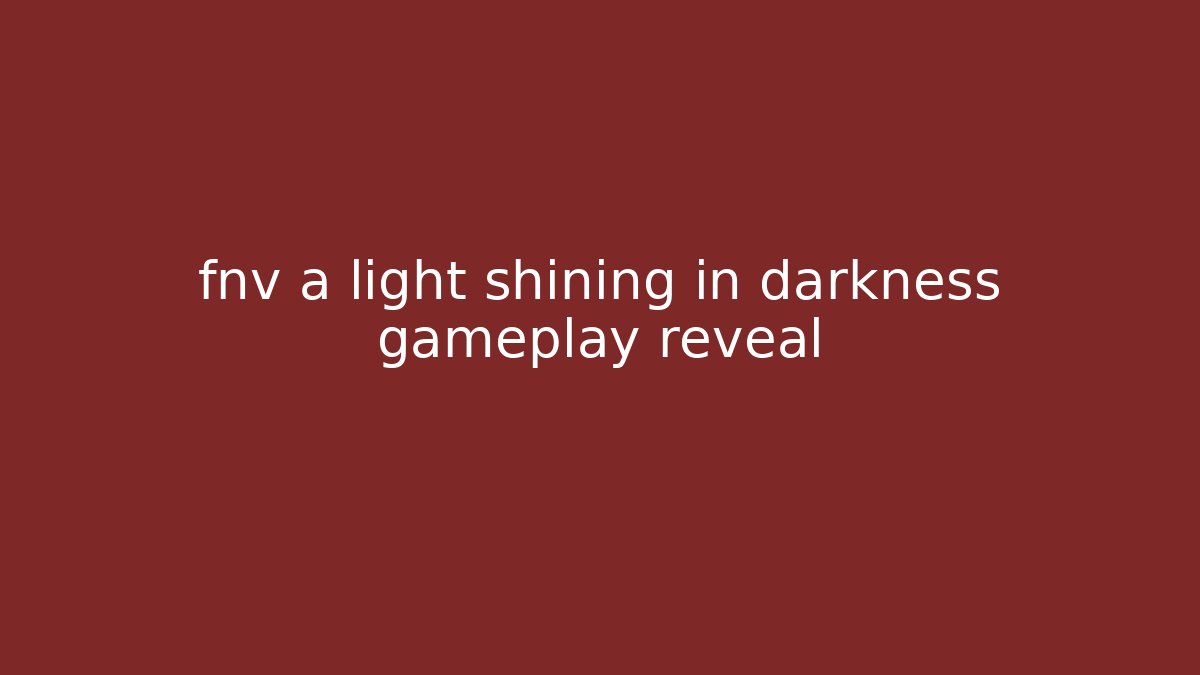 fnv a light shining in darkness gameplay reveal