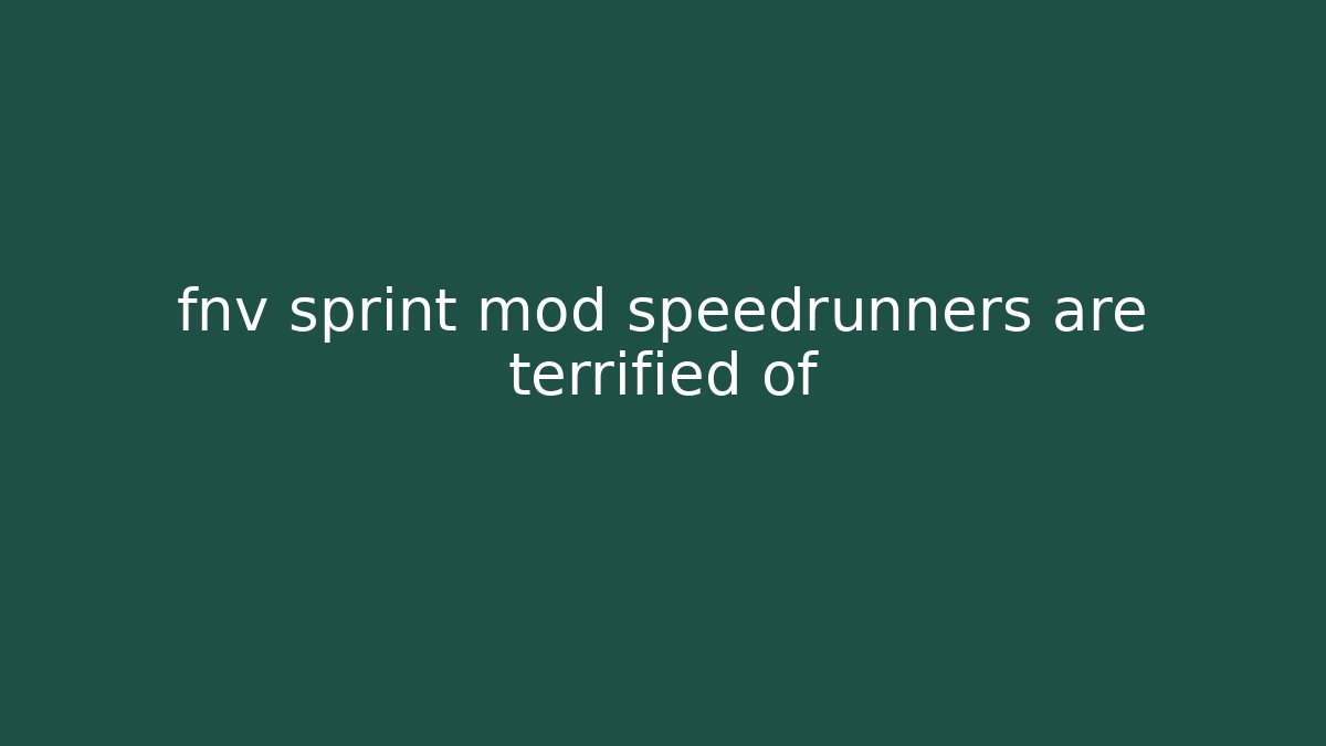 fnv sprint mod speedrunners are terrified of