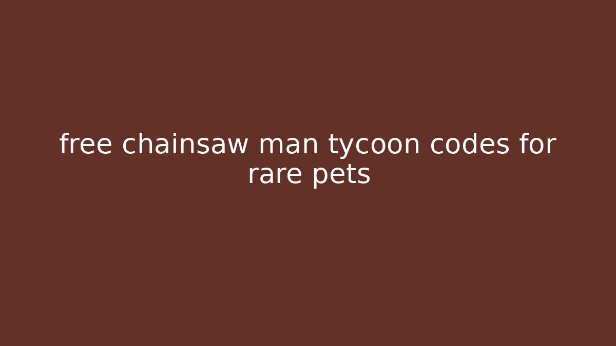 free chainsaw man tycoon codes for rare pets - Create More Assets