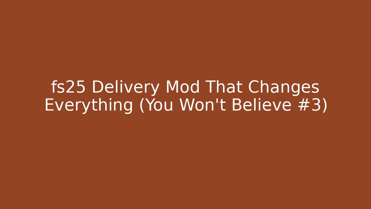 fs25 Delivery Mod That Changes Everything (You Won't Believe #3) - Create More Assets