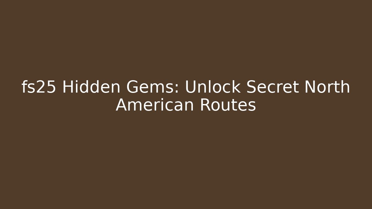 fs25 Hidden Gems: Unlock Secret North American Routes