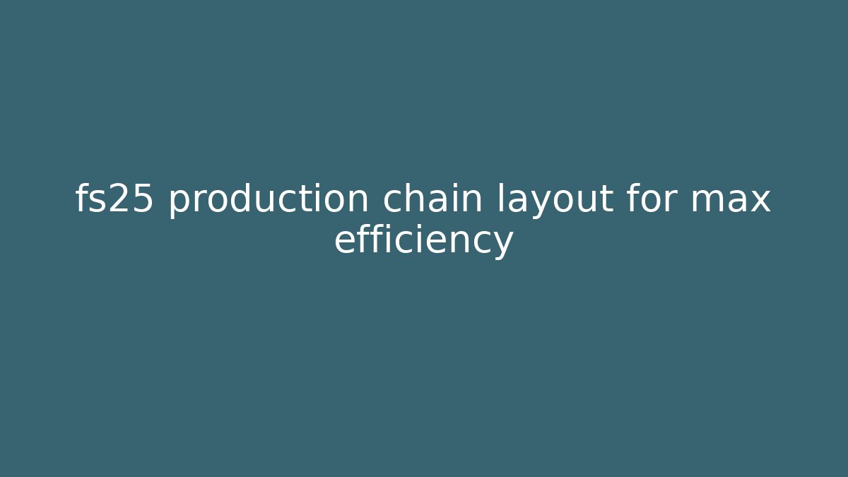 fs25 production chain layout for max efficiency