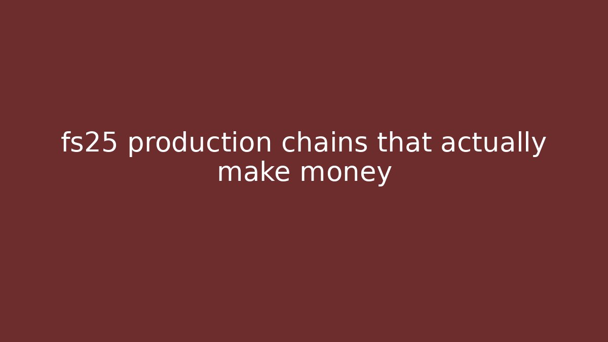fs25 production chains that actually make money