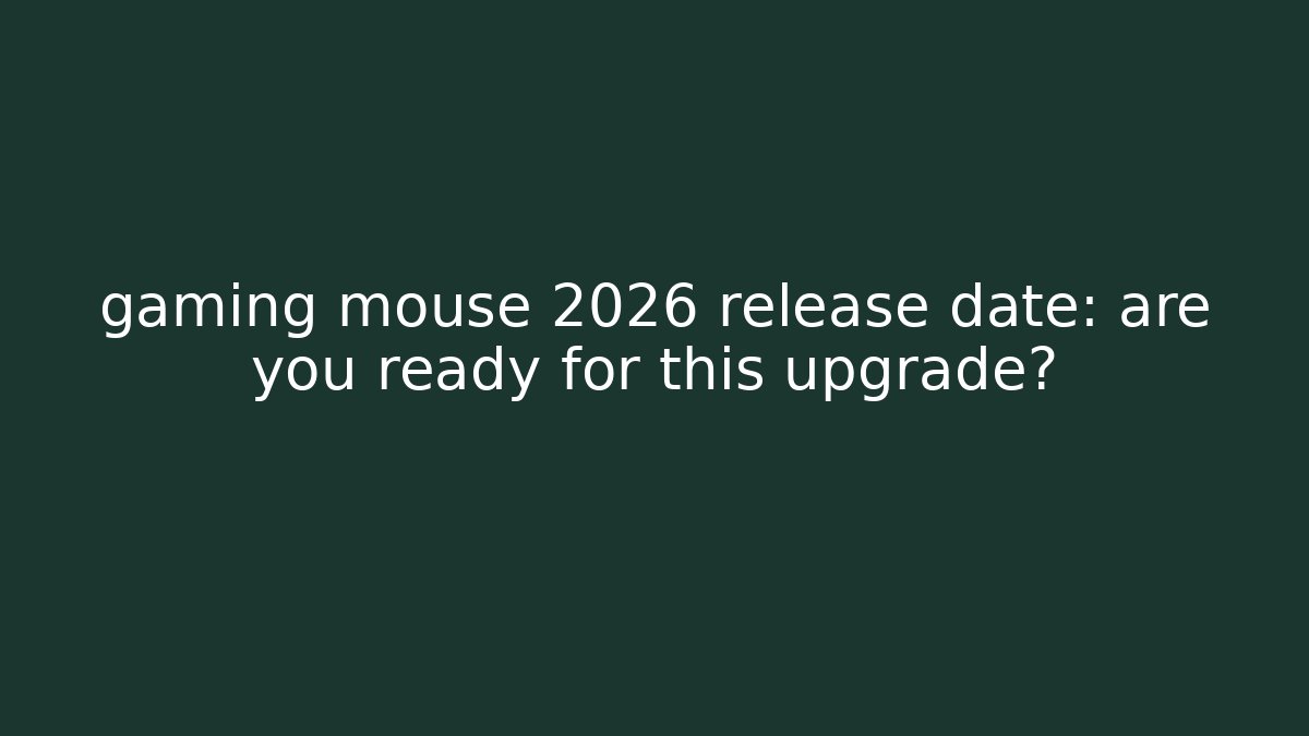 gaming mouse 2026 release date: are you ready for this upgrade?
