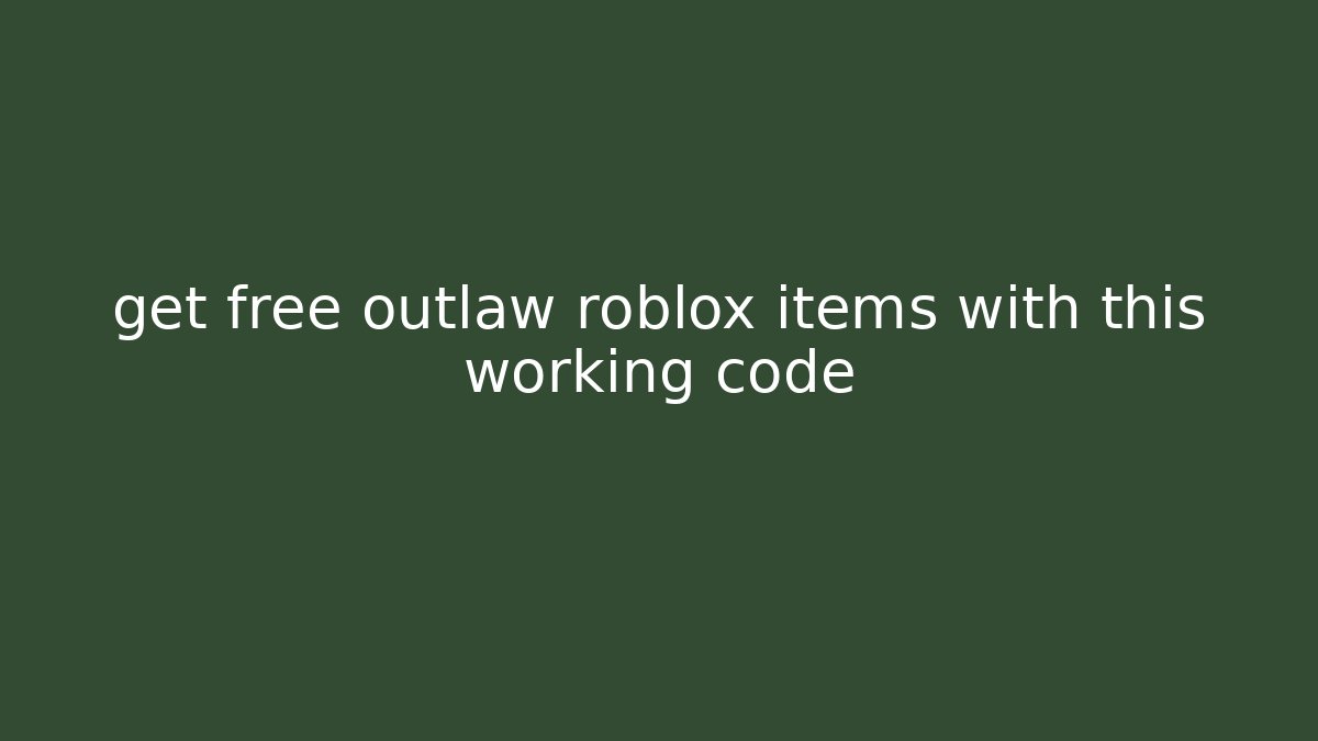 get free outlaw roblox items with this working code