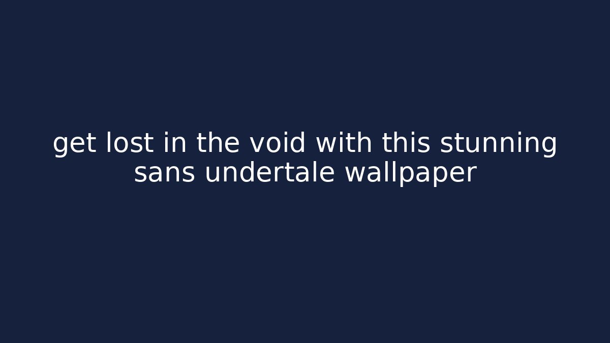 get lost in the void with this stunning sans undertale wallpaper - Create More Assets