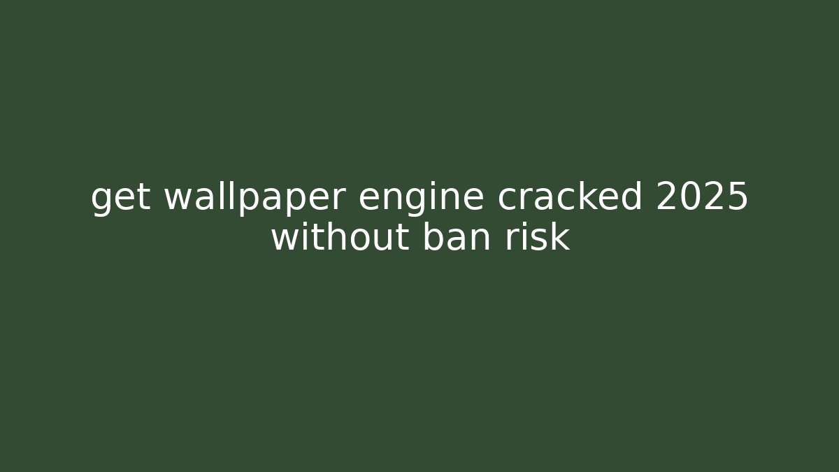 get wallpaper engine cracked 2025 without ban risk