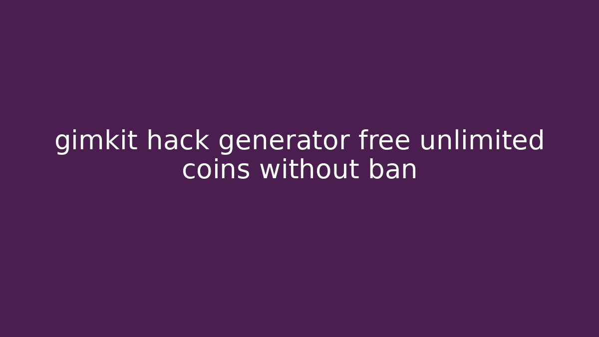 gimkit hack generator free unlimited coins without ban
