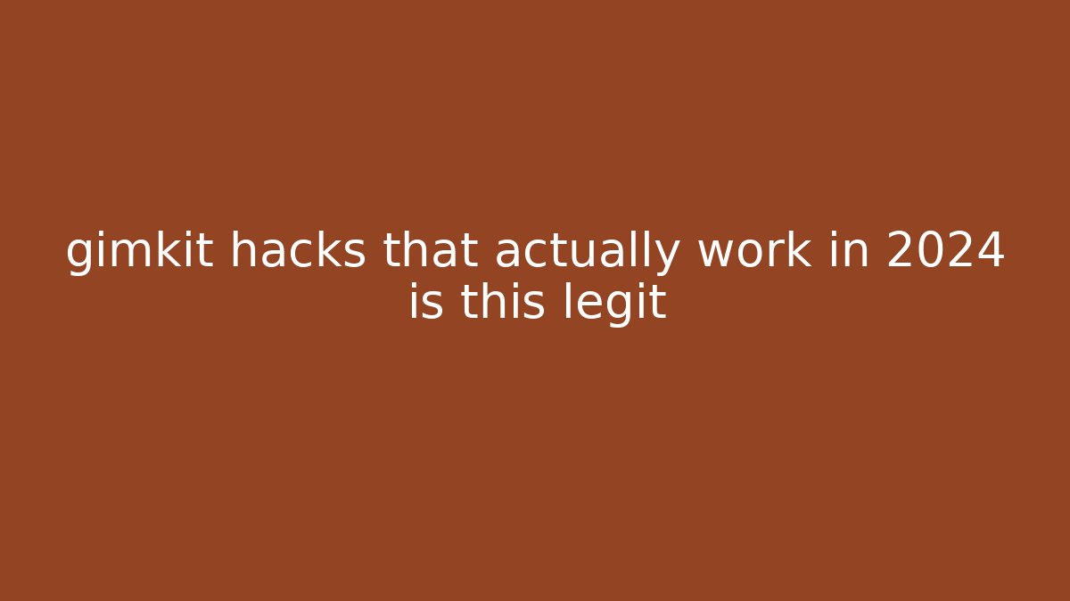 gimkit hacks that actually work in 2024 is this legit