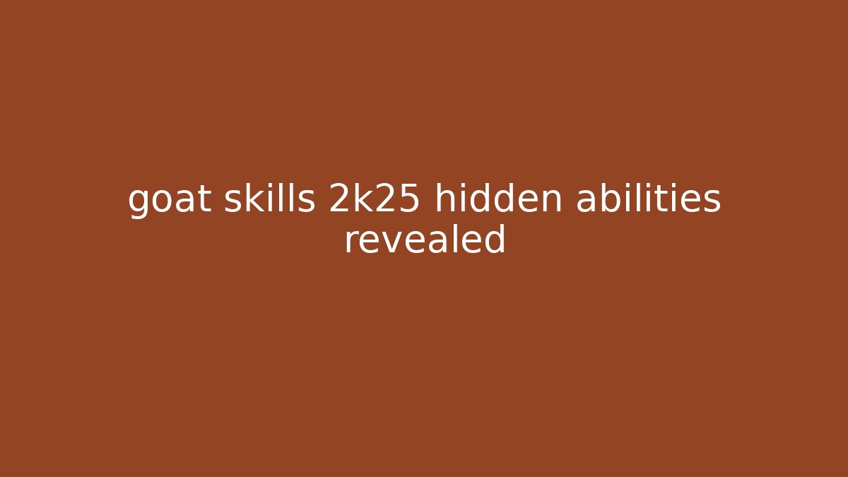 goat skills 2k25 hidden abilities revealed - Create More Assets