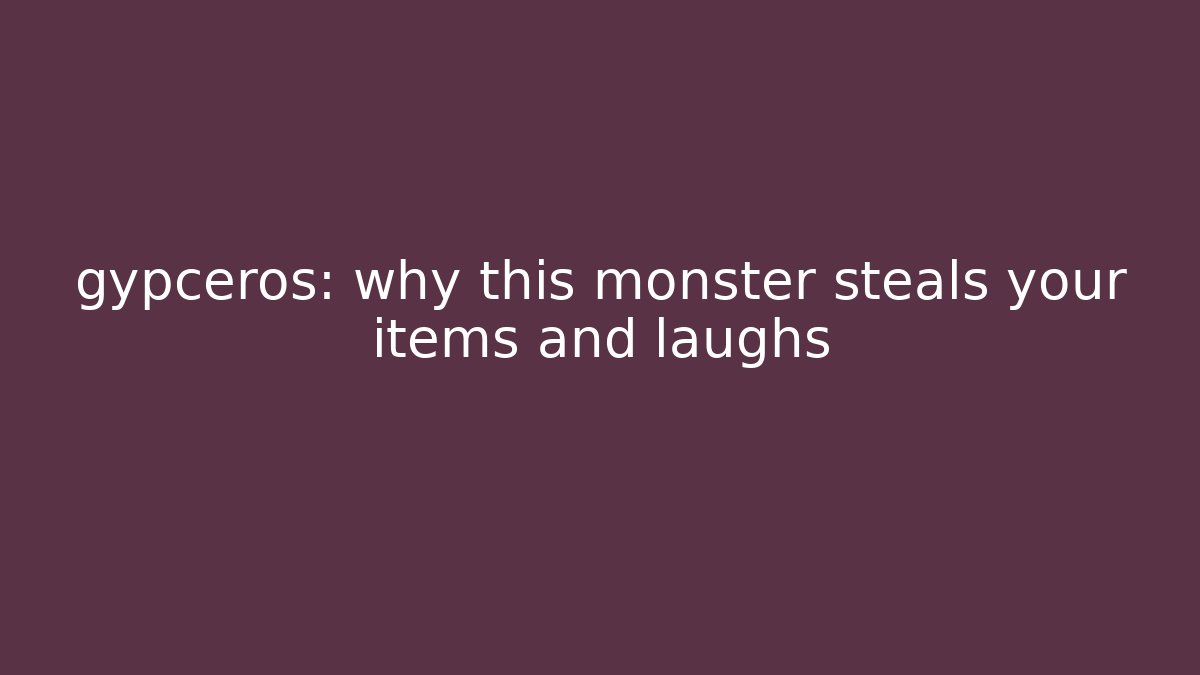 gypceros: why this monster steals your items and laughs