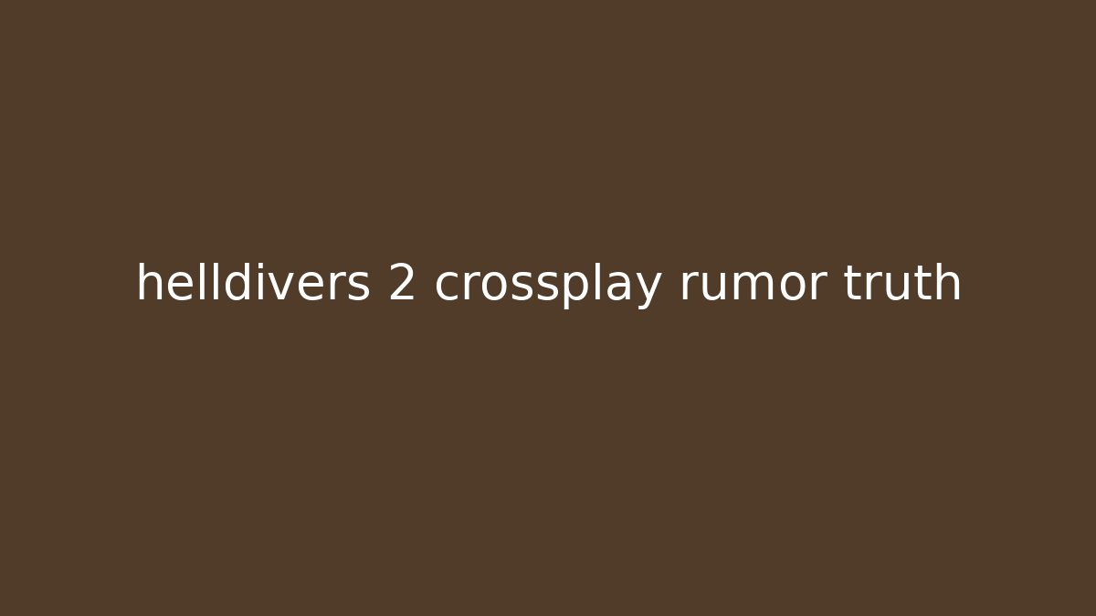 helldivers 2 crossplay rumor truth - Create More Assets