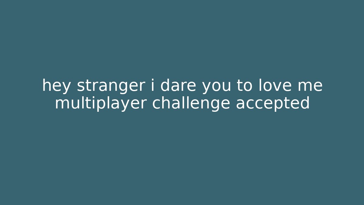 hey stranger i dare you to love me multiplayer challenge accepted