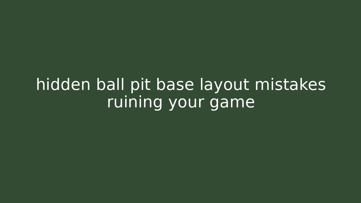 hidden ball pit base layout mistakes ruining your game - Create More Assets