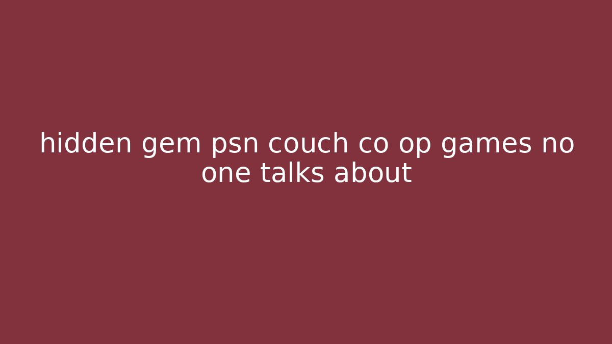 hidden gem psn couch co op games no one talks about