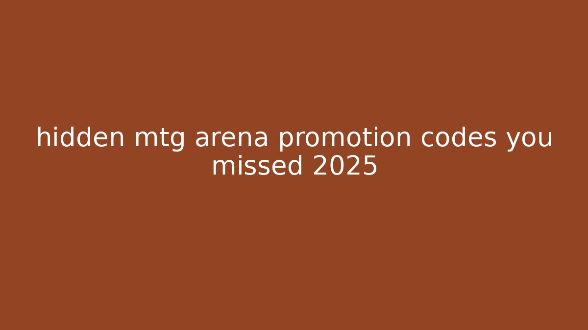 hidden mtg arena promotion codes you missed 2025 - Create More Assets