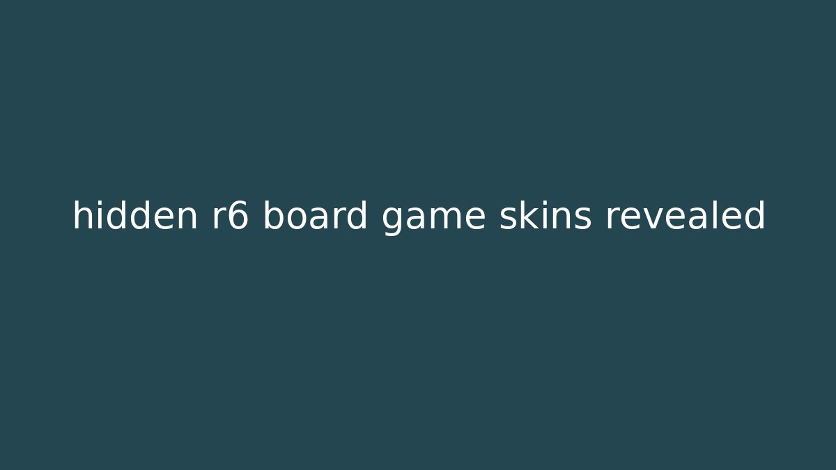 hidden r6 board game skins revealed - Create More Assets