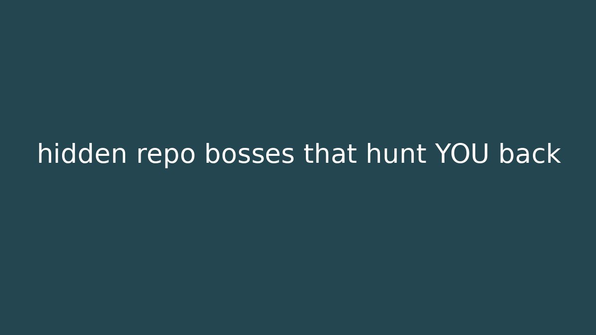 hidden repo bosses that hunt YOU back