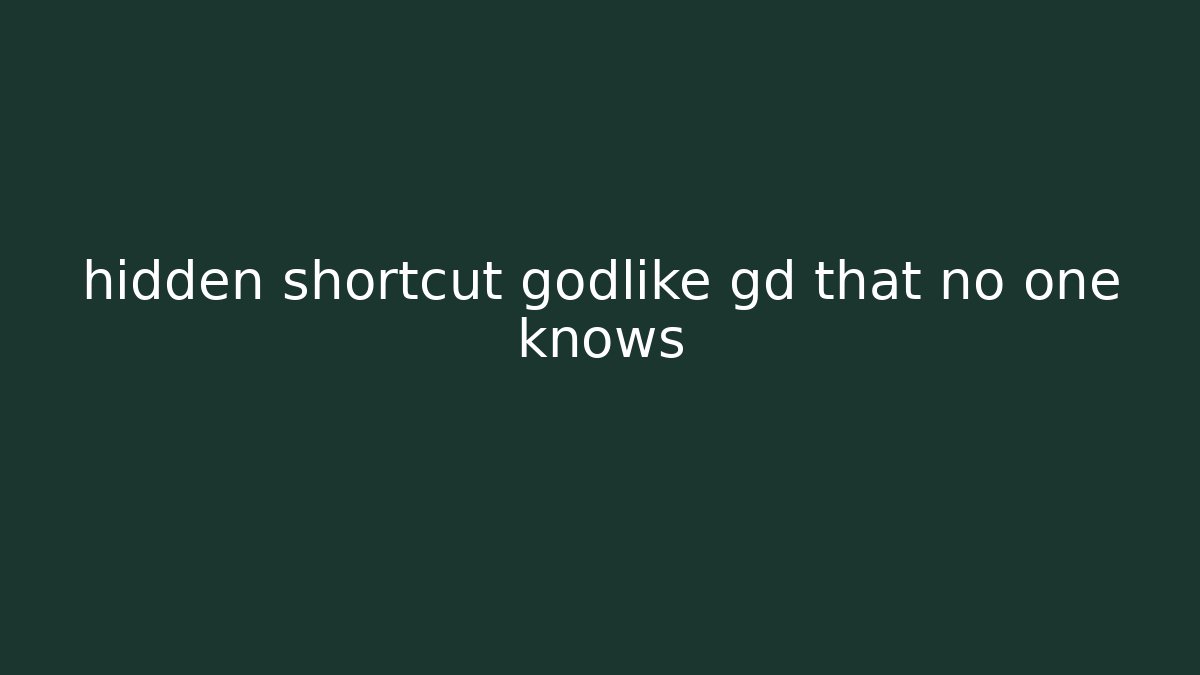 hidden shortcut godlike gd that no one knows