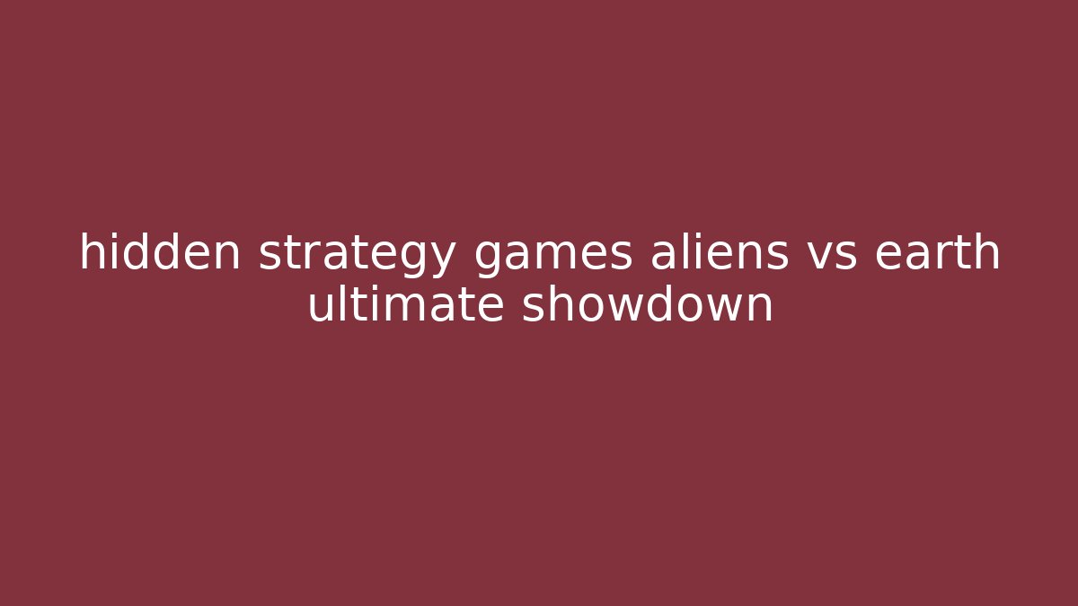 hidden strategy games aliens vs earth ultimate showdown - Create More Assets