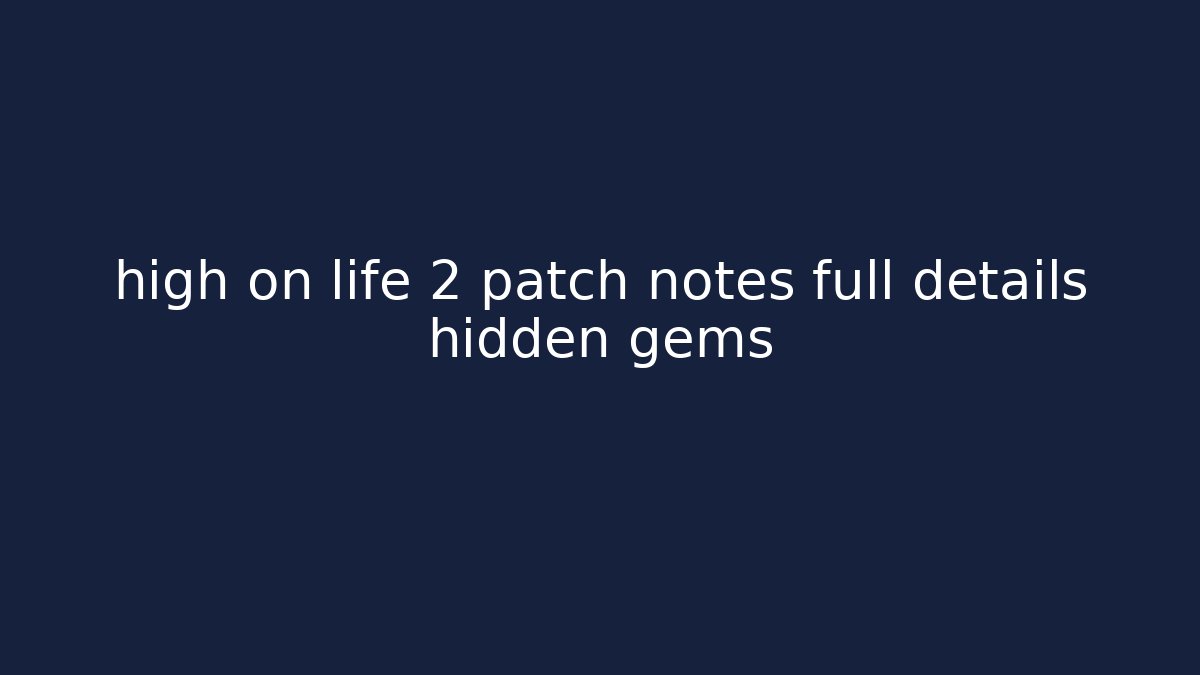 high on life 2 patch notes full details hidden gems - Create More Assets