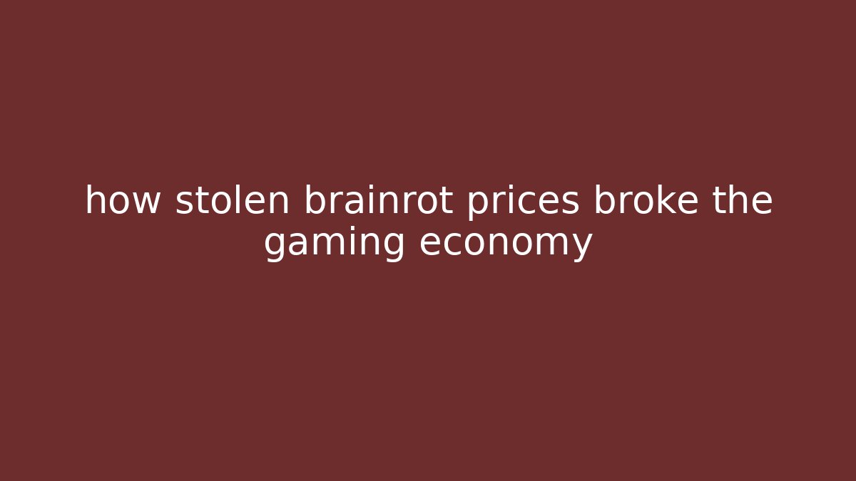 how stolen brainrot prices broke the gaming economy
