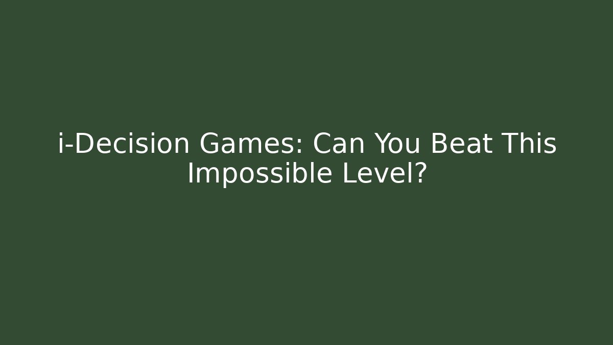 i-Decision Games: Can You Beat This Impossible Level? - Create More Assets