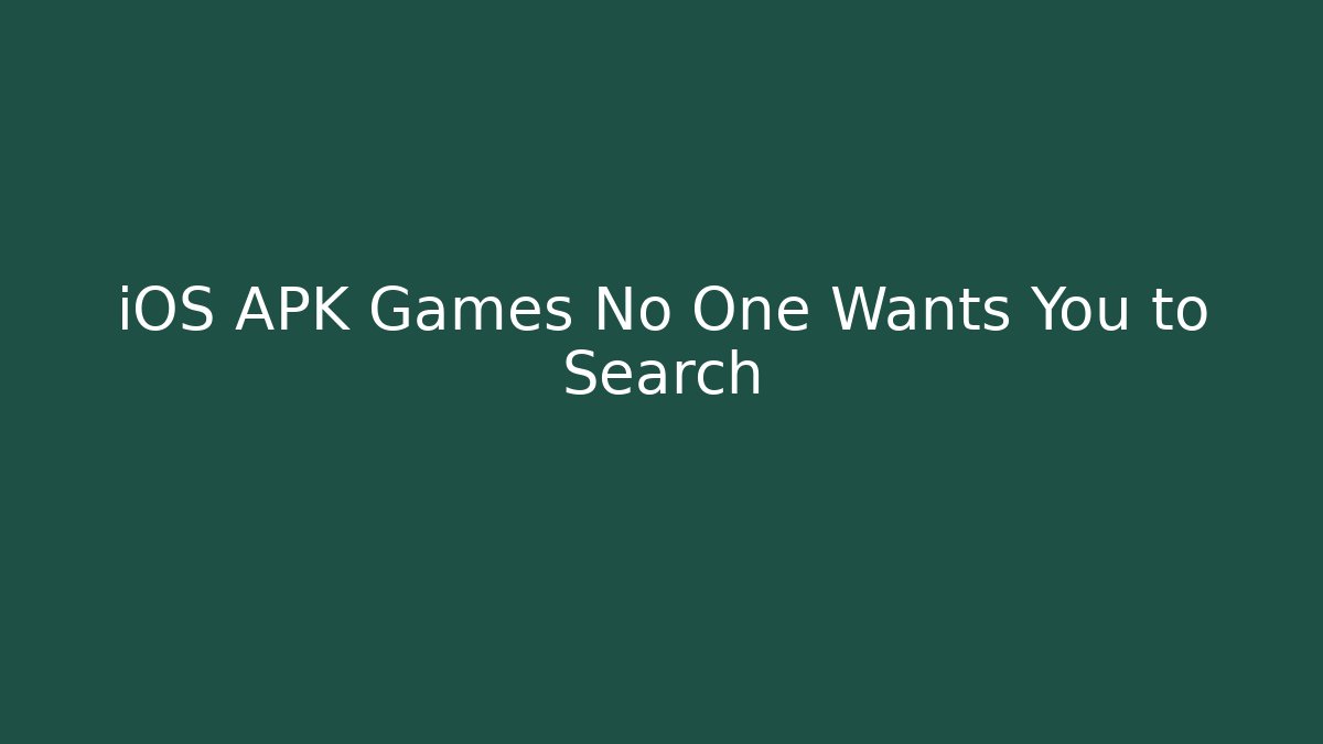 iOS APK Games No One Wants You to Search