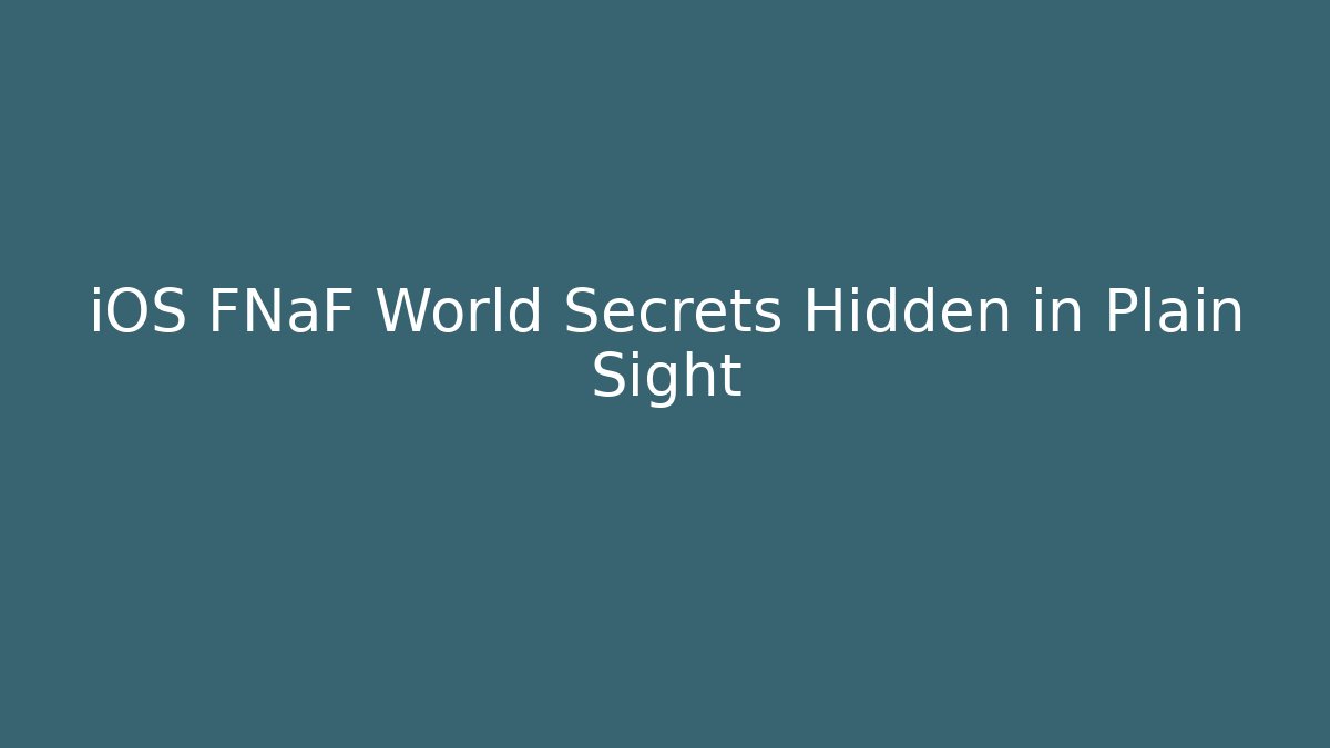 iOS FNaF World Secrets Hidden in Plain Sight - Create More Assets
