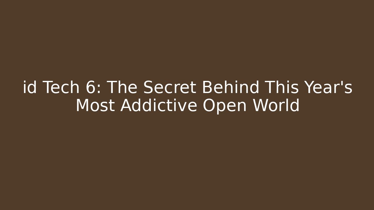 id Tech 6: The Secret Behind This Year's Most Addictive Open World
