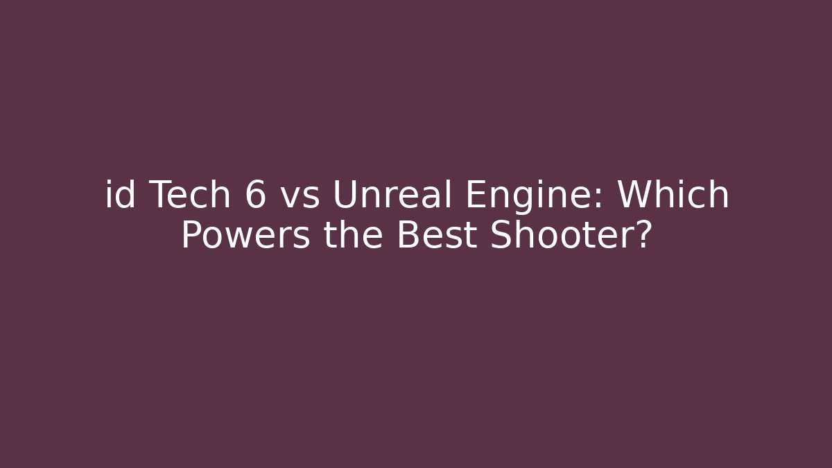 id Tech 6 vs Unreal Engine: Which Powers the Best Shooter? - Create More Assets