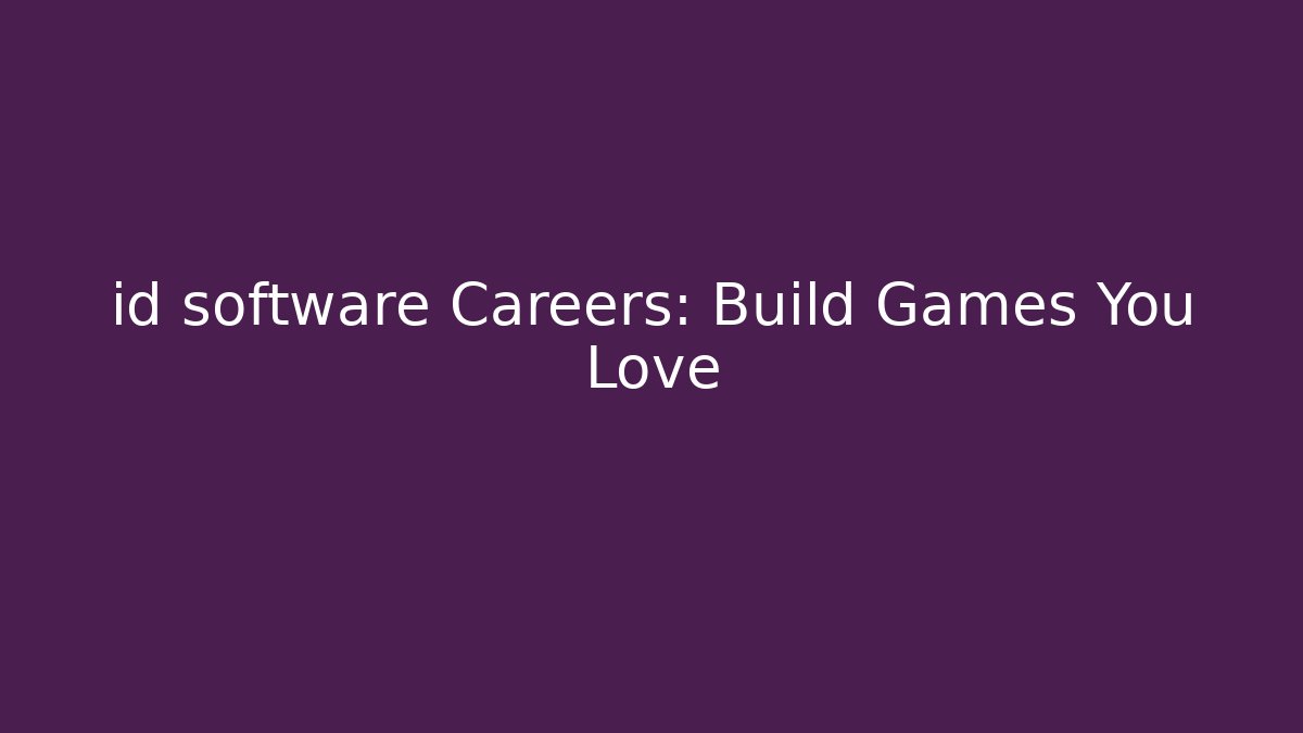 id software Careers: Build Games You Love
