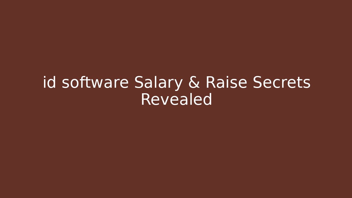 id software Salary & Raise Secrets Revealed