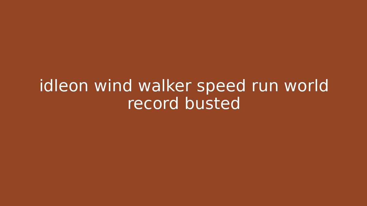 idleon wind walker speed run world record busted