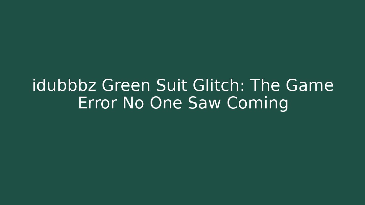 idubbbz Green Suit Glitch: The Game Error No One Saw Coming