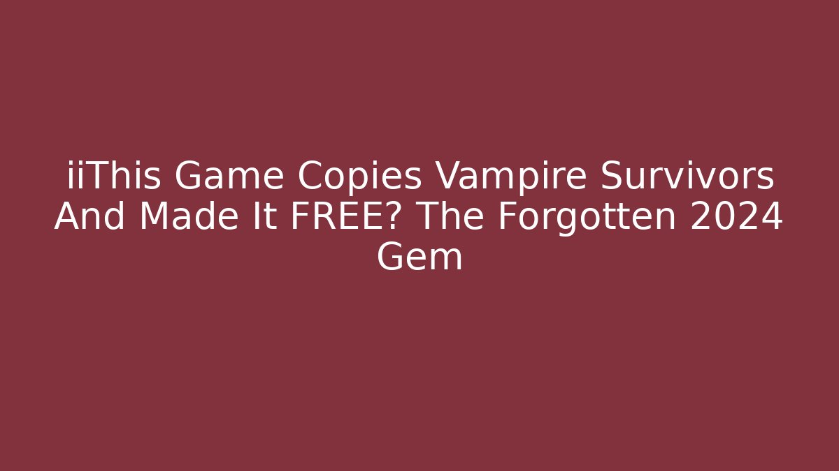 iiThis Game Copies Vampire Survivors And Made It FREE? The Forgotten 2024 Gem