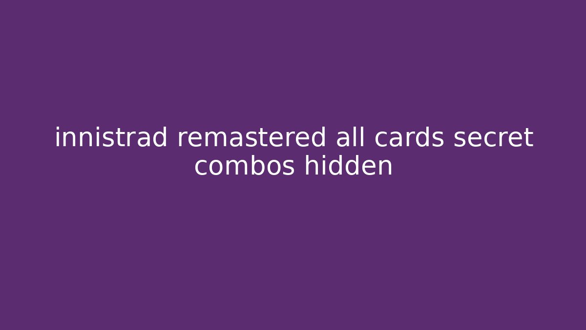 innistrad remastered all cards secret combos hidden