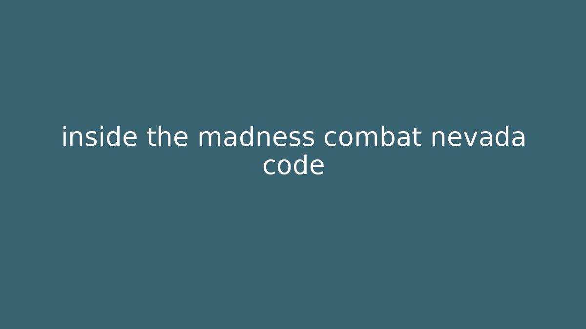 inside the madness combat nevada code - Create More Assets