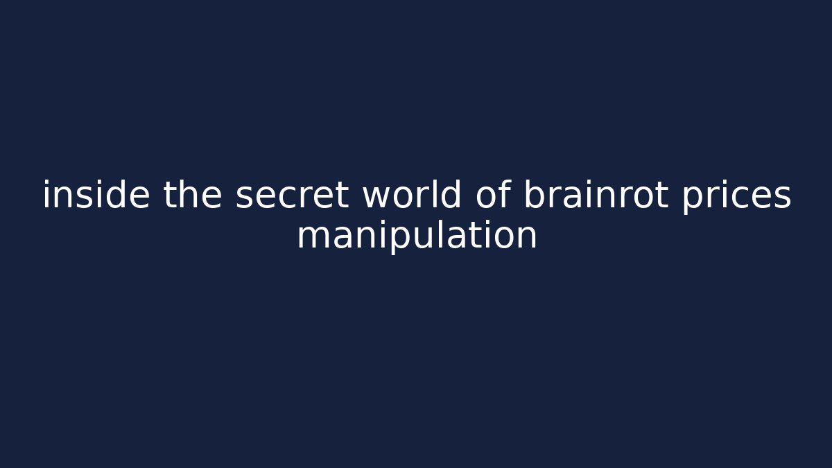 inside the secret world of brainrot prices manipulation