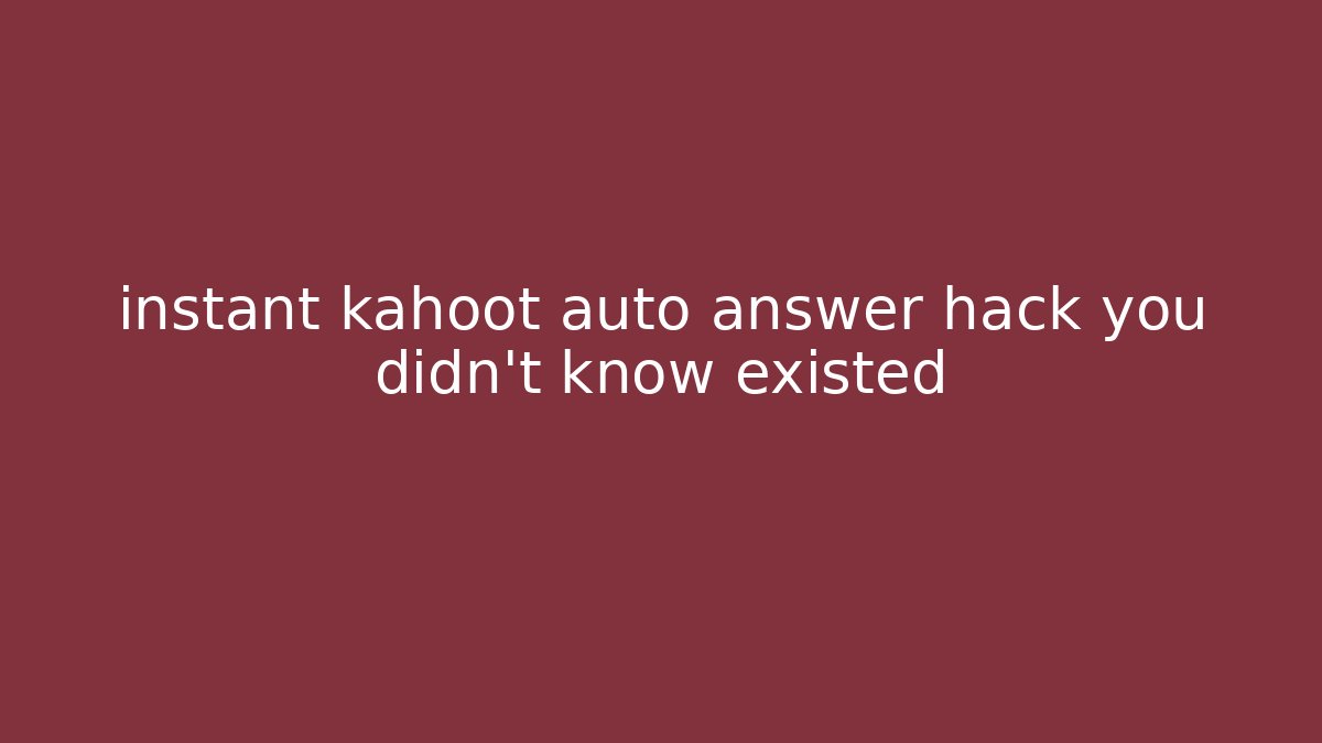 instant kahoot auto answer hack you didn't know existed