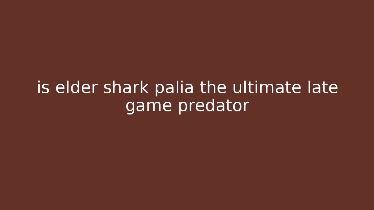 is elder shark palia the ultimate late game predator - Create More Assets