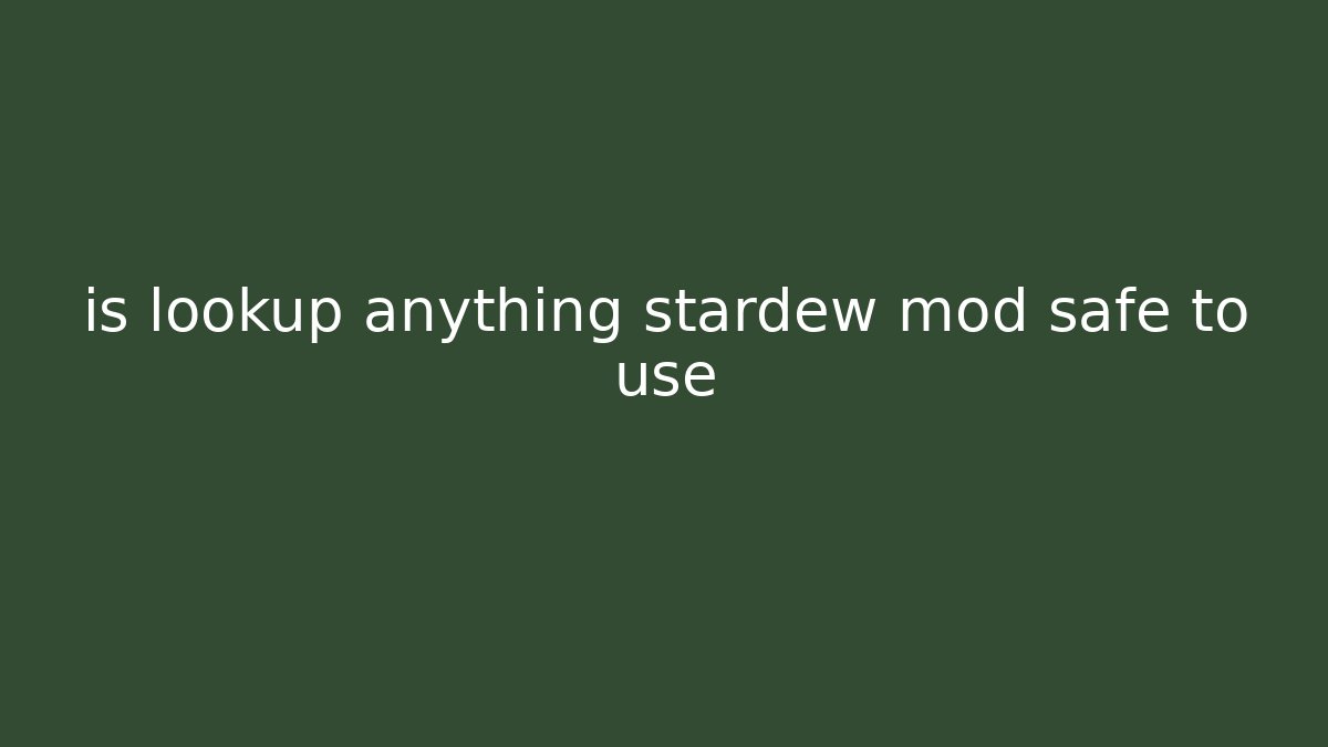 is lookup anything stardew mod safe to use - Create More Assets