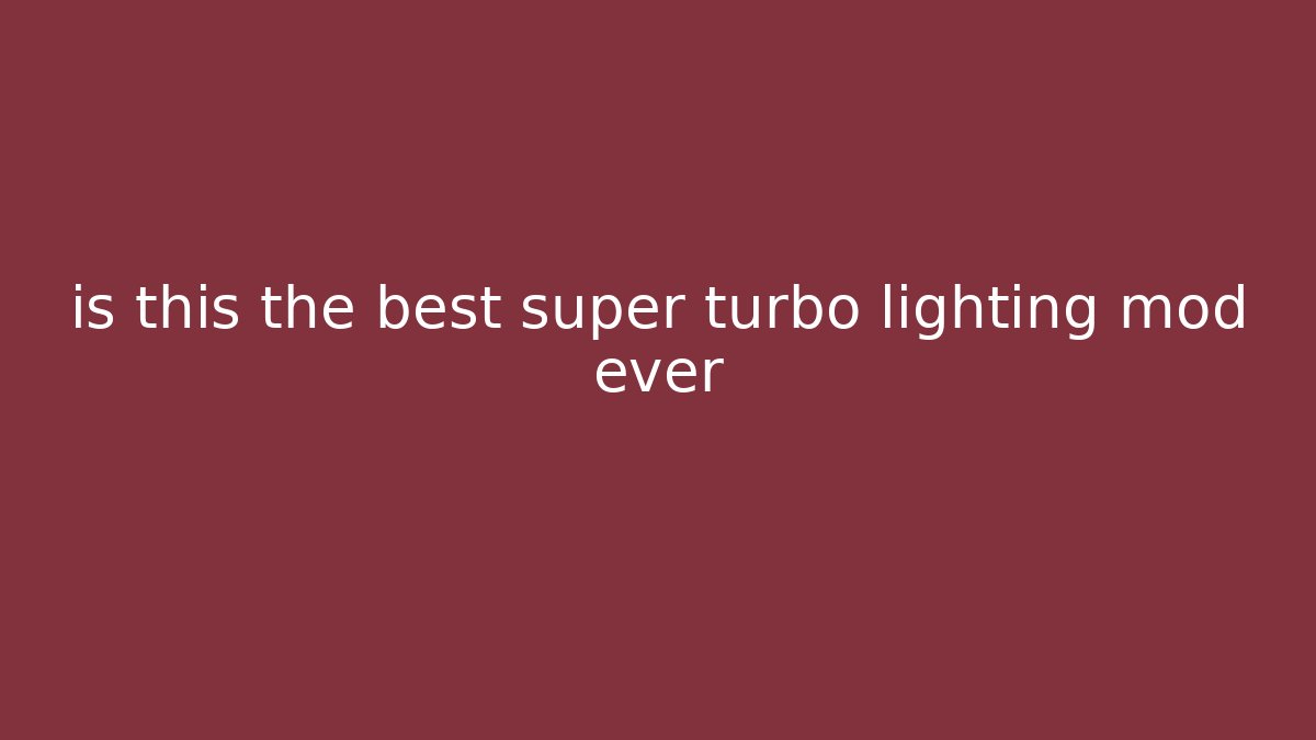 is this the best super turbo lighting mod ever - Create More Assets