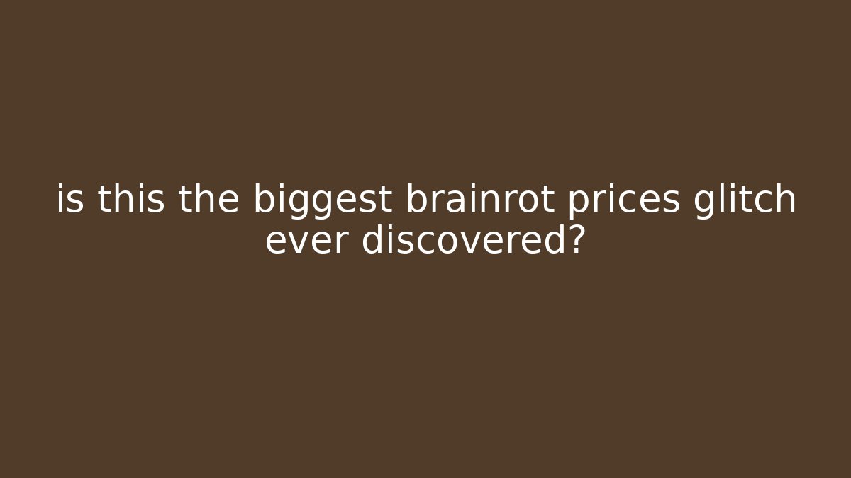 is this the biggest brainrot prices glitch ever discovered? - Create More Assets